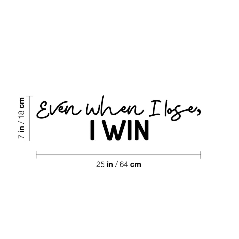 Vinyl Wall Art Decal - Even When I Lose I Win - 7" x 25" - Modern Motivational Optimism Quote Sticker For Home Office Bedroom Office Living Room School Classroom Decor 4