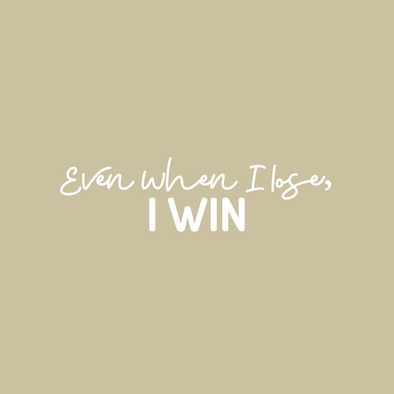 Vinyl Wall Art Decal - Even When I Lose I Win - 7" x 25" - Modern Motivational Optimism Quote Sticker For Home Office Bedroom Office Living Room School Classroom Decor 1