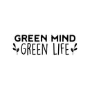 Vinyl Wall Art Decal - Green Mind Green Life - Trendy Motivational Minimal Quote Sticker For Family Home Office Living Room Entryway Plants Health Patio Decor 1