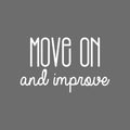 Vinyl Wall Art Decal - Move On And Improve - 15.5" x 25" - Modern Motivational Self-esteem Goals Quote Sticker For Home Bedroom Work Office Living Room Classroom Decor 1