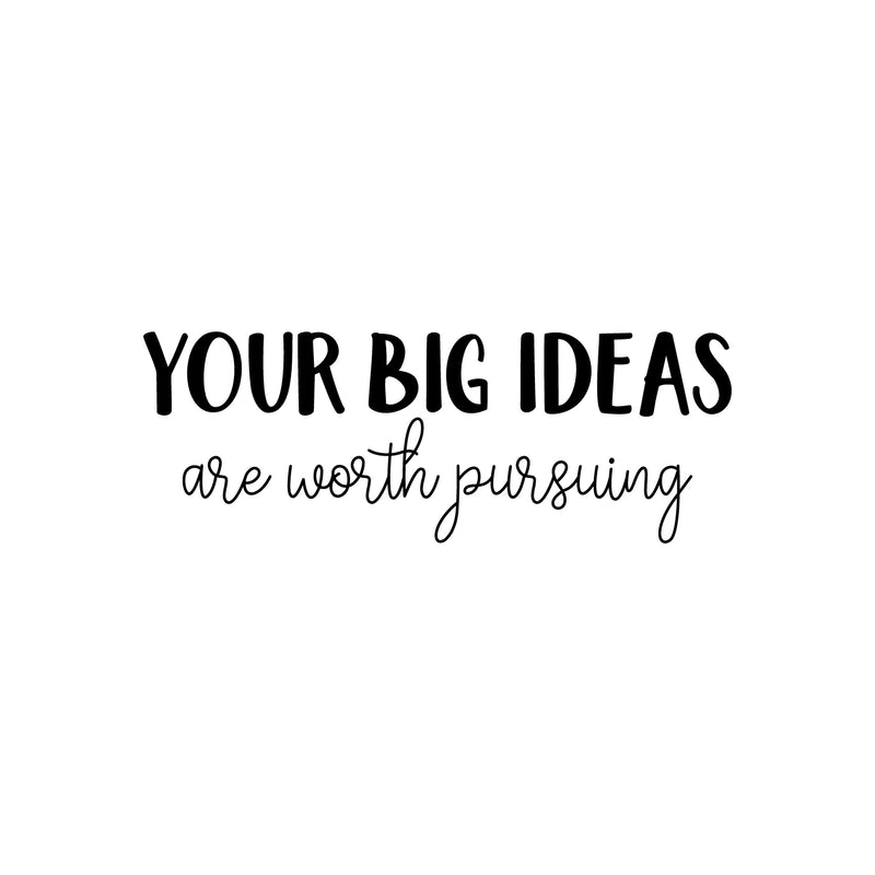 Vinyl Wall Art Decal - Your Big Ideas Are Worth Pursuing - 9" x 25" - Modern Motivational Self-esteem Goals Quote Sticker For Home Bedroom Work Office Living Room Classroom Decor 1