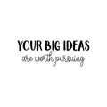 Vinyl Wall Art Decal - Your Big Ideas Are Worth Pursuing - Modern Motivational Self-esteem Goals Quote Sticker For Home Bedroom Work Office Living Room Classroom Decor 1