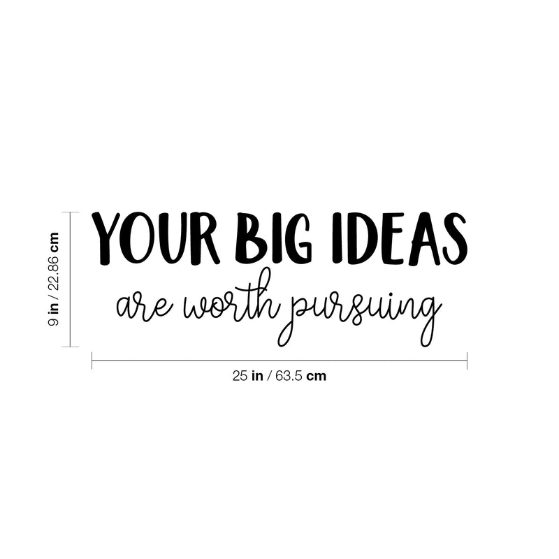 Vinyl Wall Art Decal - Your Big Ideas Are Worth Pursuing - 9" x 25" - Modern Motivational Self-esteem Goals Quote Sticker For Home Bedroom Work Office Living Room Classroom Decor 4