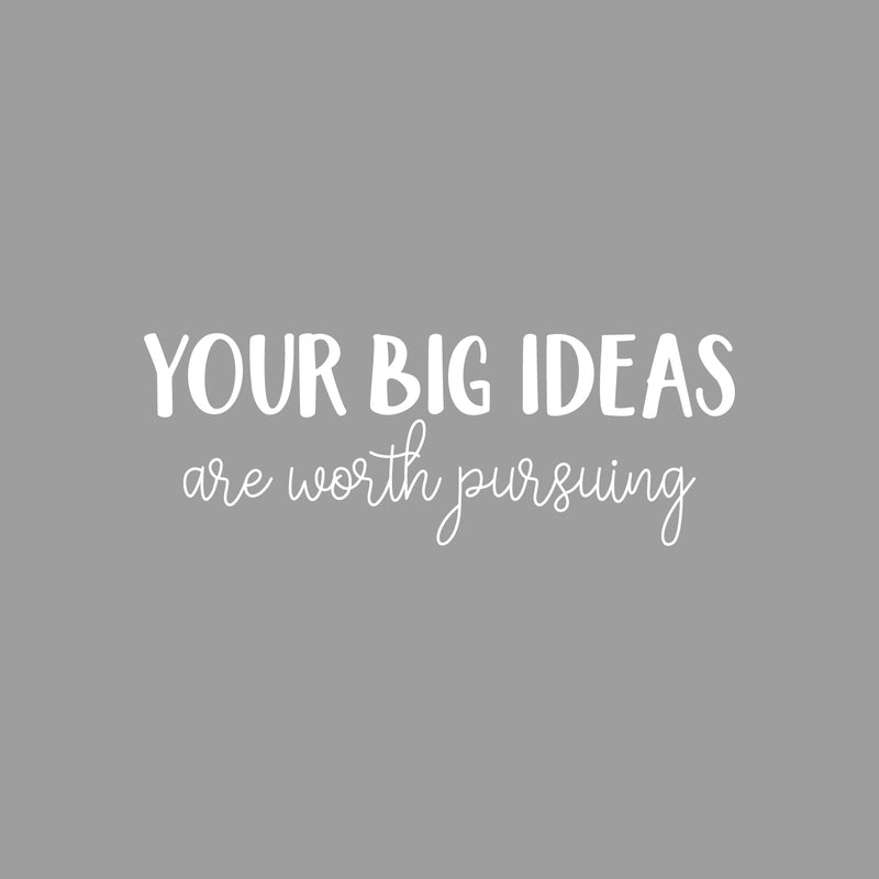 Vinyl Wall Art Decal - Your Big Ideas Are Worth Pursuing - 9" x 25" - Modern Motivational Self-esteem Goals Quote Sticker For Home Bedroom Work Office Living Room Classroom Decor 1