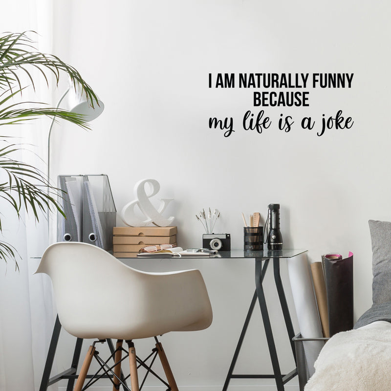 Vinyl Wall Art Decal - I Am Naturally Funny Because My Life Is A Joke - Trendy Inspirational Sarcasm Quote Sticker For Home Office Bedroom Living Room Decor 1