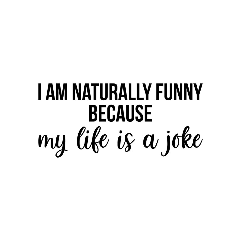 Vinyl Wall Art Decal - I Am Naturally Funny Because My Life Is A Joke - Trendy Inspirational Sarcasm Quote Sticker For Home Office Bedroom Living Room Decor 3