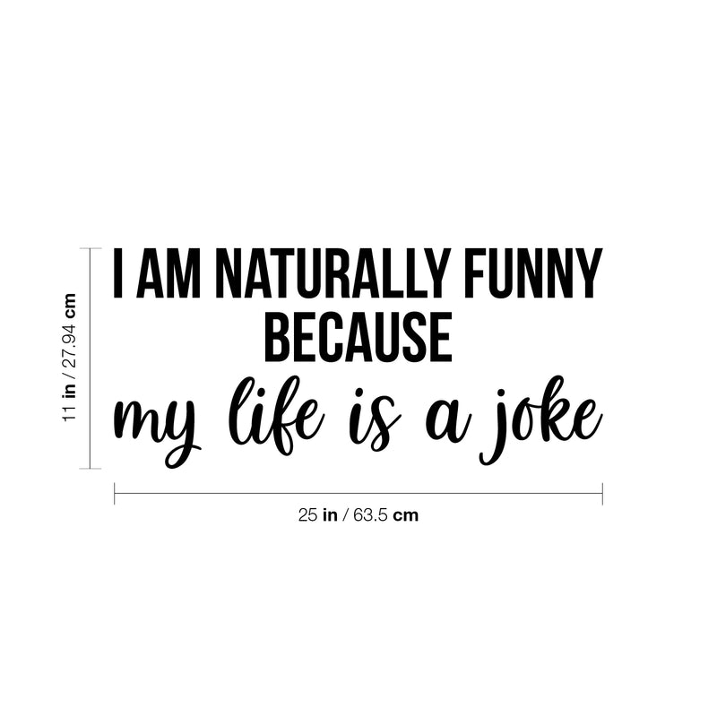 Vinyl Wall Art Decal - I Am Naturally Funny Because My Life Is A Joke - Trendy Inspirational Sarcasm Quote Sticker For Home Office Bedroom Living Room Decor 4