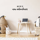 Vinyl Wall Art Decal - Say Yes To New Adventures - 7.5" x 25" - Trendy Cool Motivating Positive Fun Quote Sticker For Bedroom Kids Room Living Room Playroom School Office Coffee Shop Decor 2