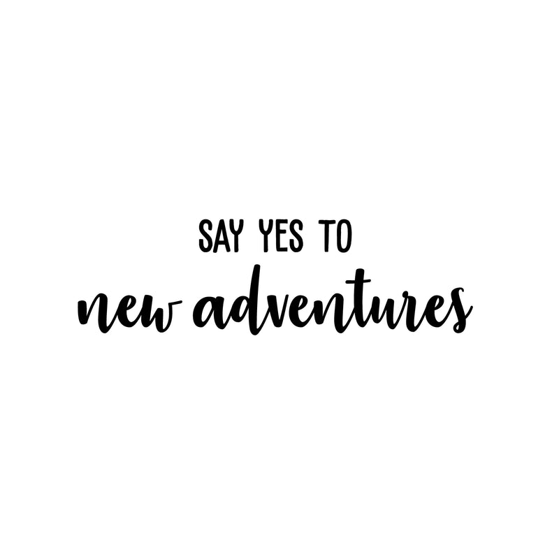 Vinyl Wall Art Decal - Say Yes To New Adventures - 7.5" x 25" - Trendy Cool Motivating Positive Fun Quote Sticker For Bedroom Kids Room Living Room Playroom School Office Coffee Shop Decor 1