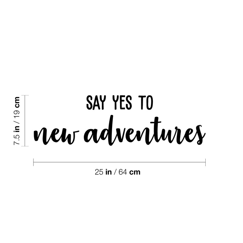 Vinyl Wall Art Decal - Say Yes To New Adventures - 7.5" x 25" - Trendy Cool Motivating Positive Fun Quote Sticker For Bedroom Kids Room Living Room Playroom School Office Coffee Shop Decor 4