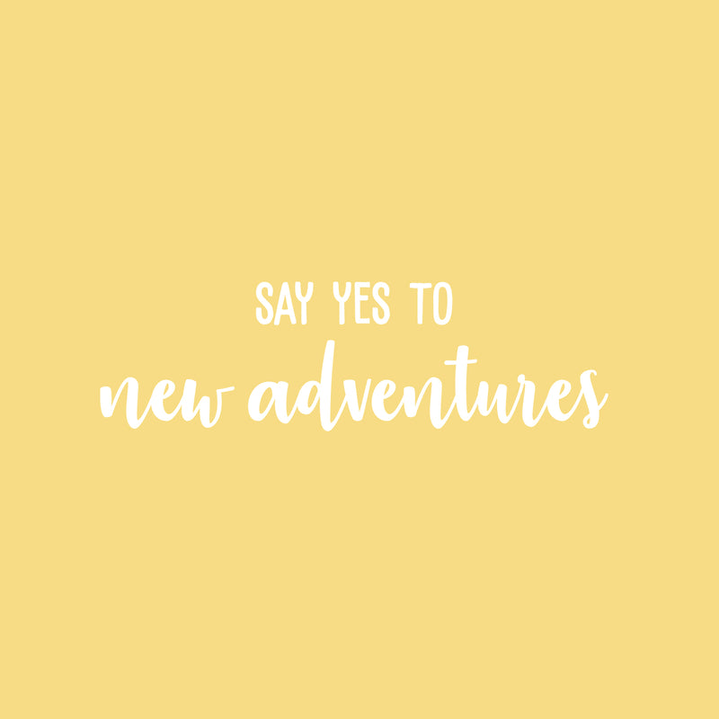 Vinyl Wall Art Decal - Say Yes To New Adventures - 7.5" x 25" - Trendy Cool Motivating Positive Fun Quote Sticker For Bedroom Kids Room Living Room Playroom School Office Coffee Shop Decor 2