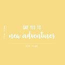 Vinyl Wall Art Decal - Say Yes To New Adventures - 7.5" x 25" - Trendy Cool Motivating Positive Fun Quote Sticker For Bedroom Kids Room Living Room Playroom School Office Coffee Shop Decor 3
