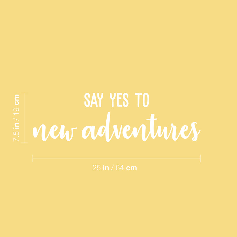 Vinyl Wall Art Decal - Say Yes To New Adventures - 7.5" x 25" - Trendy Cool Motivating Positive Fun Quote Sticker For Bedroom Kids Room Living Room Playroom School Office Coffee Shop Decor 3