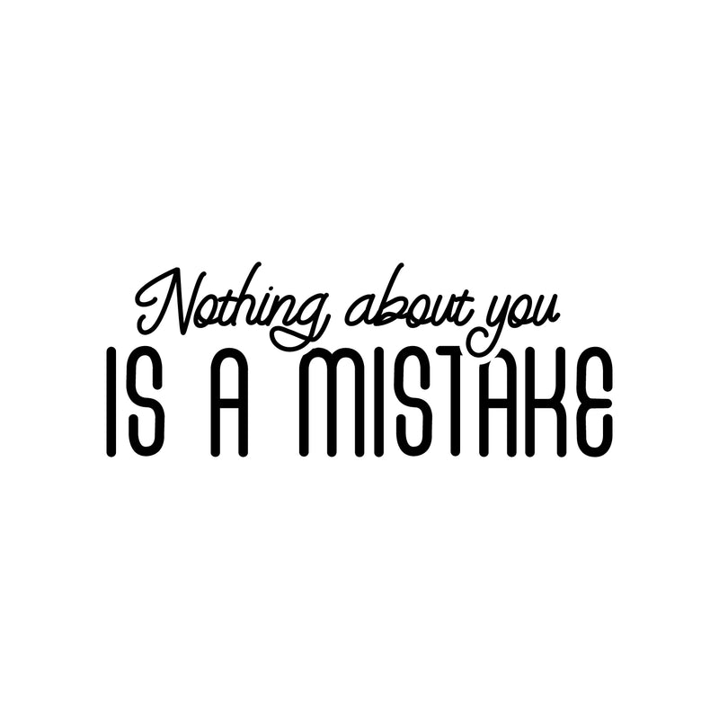 Vinyl Wall Art Decal - Nothing About You Is A Mistake - 10" x 26" - Modern Inspirational Optimism Self Love Quote Sticker For Home Office Bedroom Closet Living Room Decor 1