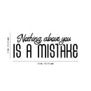 Vinyl Wall Art Decal - Nothing About You Is A Mistake - 10" x 26" - Modern Inspirational Optimism Self Love Quote Sticker For Home Office Bedroom Closet Living Room Decor 4