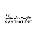 Vinyl Wall Art Decal - You Are Magic Own That Sh!t - Trendy Inspirational Sarcastic Self Love Quote Sticker For Home Office Bedroom Closet Living Room Decor 1