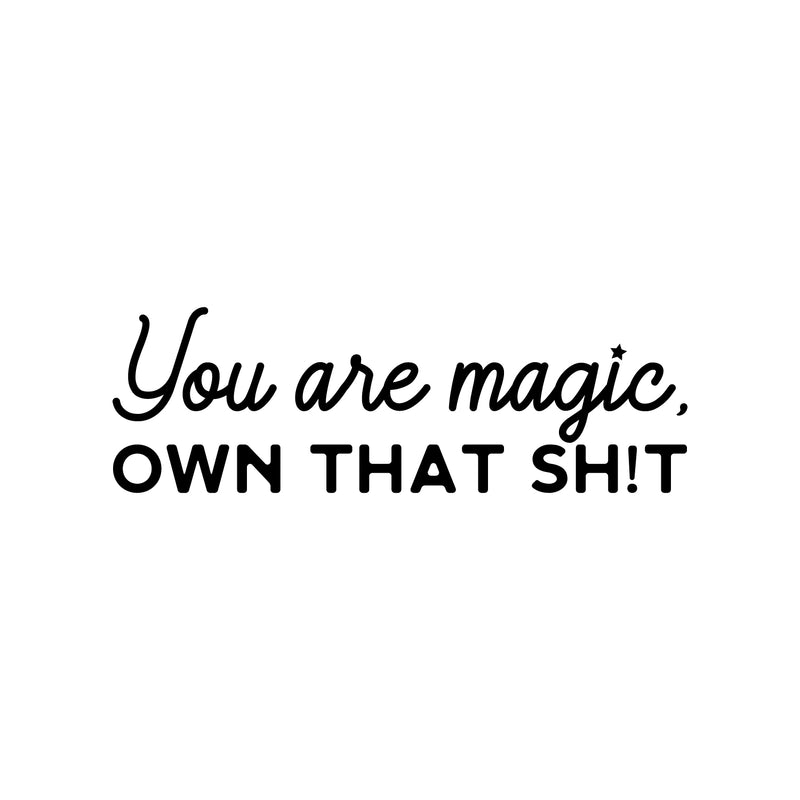 Vinyl Wall Art Decal - You Are Magic Own That Sh!t - Trendy Inspirational Sarcastic Self Love Quote Sticker For Home Office Bedroom Closet Living Room Decor 1