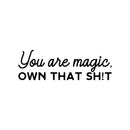 Vinyl Wall Art Decal - You Are Magic Own That Sh!t - 10" x 31" - Trendy Inspirational Sarcastic Self Love Quote Sticker For Home Office Bedroom Closet Living Room Decor 1