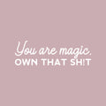 Vinyl Wall Art Decal - You Are Magic Own That Sh!t - 10" x 31" - Trendy Inspirational Sarcastic Self Love Quote Sticker For Home Office Bedroom Closet Living Room Decor 1