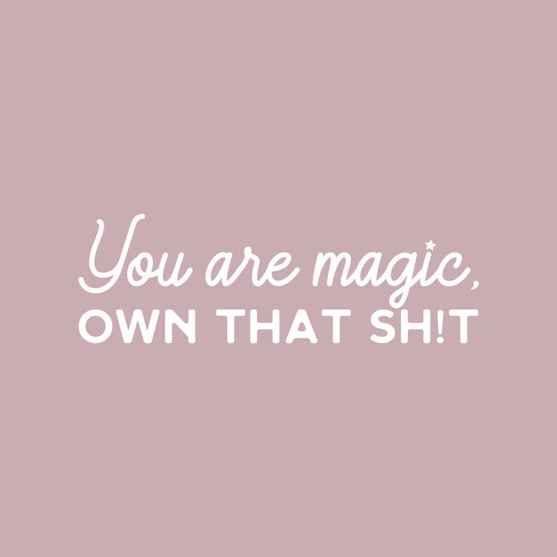 Vinyl Wall Art Decal - You Are Magic Own That Sh!t - 10" x 31" - Trendy Inspirational Sarcastic Self Love Quote Sticker For Home Office Bedroom Closet Living Room Decor 1