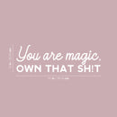 Vinyl Wall Art Decal - You Are Magic Own That Sh!t - 10" x 31" - Trendy Inspirational Sarcastic Self Love Quote Sticker For Home Office Bedroom Closet Living Room Decor 4