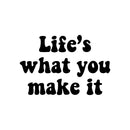 Vinyl Wall Art Decal - Life's What You Make It - 14. Modern Positive Inspiring Good Vibes Quote Sticker For Bedroom Living Room Classroom School Office Business Coffee Shop Decor 1