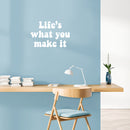 Vinyl Wall Art Decal - Life's What You Make It - 14.5" x 22" - Modern Positive Inspiring Good Vibes Quote Sticker For Bedroom Living Room Classroom School Office Business Coffee Shop Decor 3