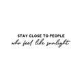 Vinyl Wall Art Decal - Stay Close To People Who Feel Like Sunlight - Modern Lovely Optimistic Good Vibes Quote Sticker For Bedroom Closet Kids Room Playroom School Coffee Shop Decor 1