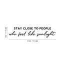 Vinyl Wall Art Decal - Stay Close To People Who Feel Like Sunlight - Modern Lovely Optimistic Good Vibes Quote Sticker For Bedroom Closet Kids Room Playroom School Coffee Shop Decor 4