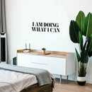 Vinyl Wall Art Decal - I Am Doing What I Can - Trendy Inspiring Cute Positive Mind Quote Sticker For Bedroom Closet Living Room School Office Coffee Shop Decor 2