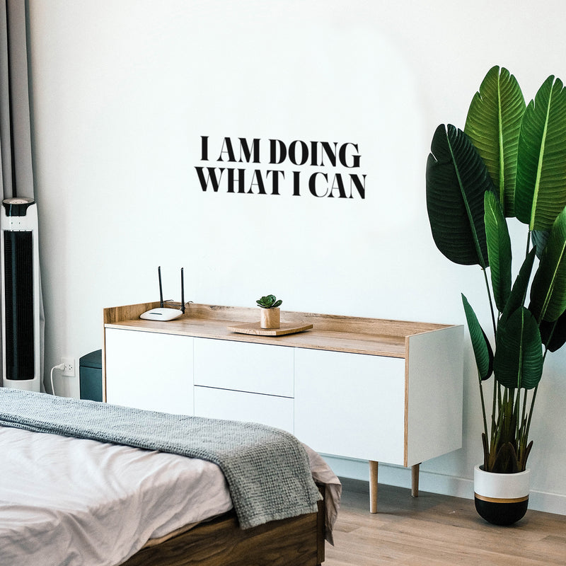 Vinyl Wall Art Decal - I Am Doing What I Can - 8" x 25" - Trendy Inspiring Cute Positive Mind Quote Sticker For Bedroom Closet Living Room School Office Coffee Shop Decor 2