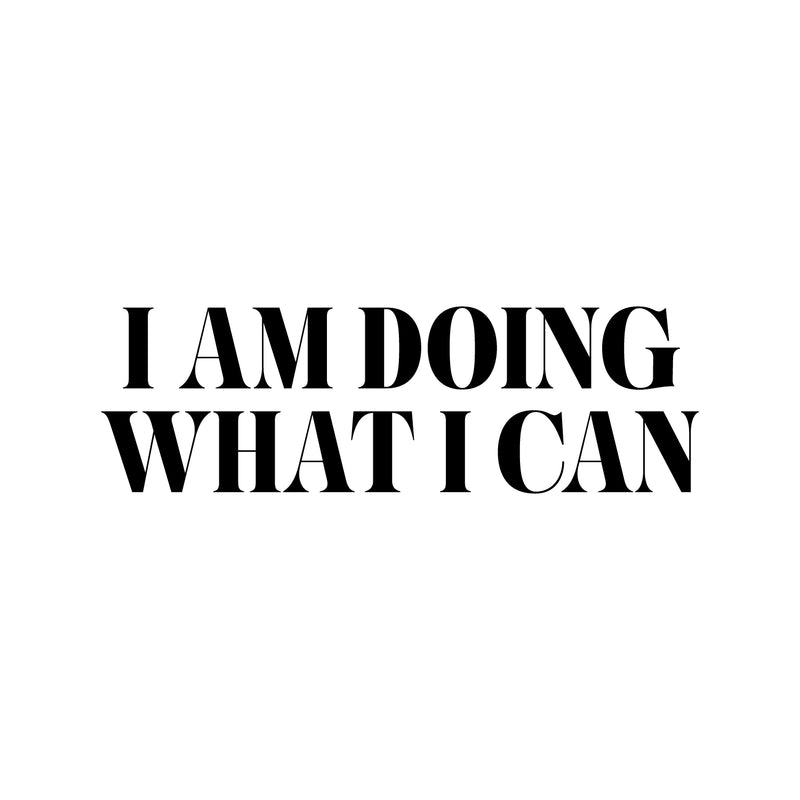 Vinyl Wall Art Decal - I Am Doing What I Can - 8" x 25" - Trendy Inspiring Cute Positive Mind Quote Sticker For Bedroom Closet Living Room School Office Coffee Shop Decor 1