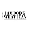 Vinyl Wall Art Decal - I Am Doing What I Can - Trendy Inspiring Cute Positive Mind Quote Sticker For Bedroom Closet Living Room School Office Coffee Shop Decor 4