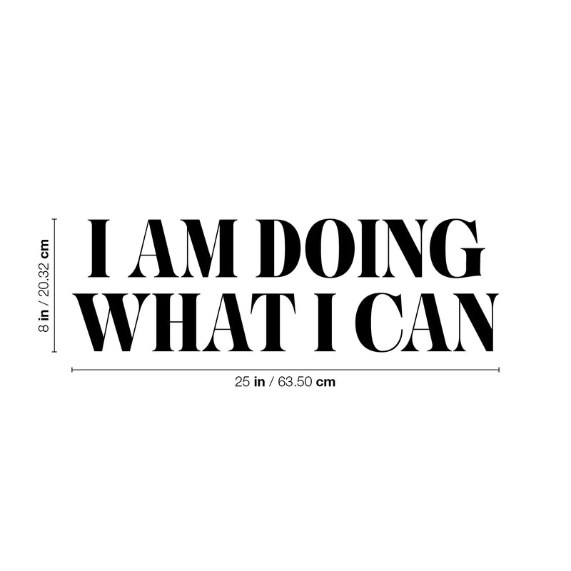 Vinyl Wall Art Decal - I Am Doing What I Can - 8" x 25" - Trendy Inspiring Cute Positive Mind Quote Sticker For Bedroom Closet Living Room School Office Coffee Shop Decor 4