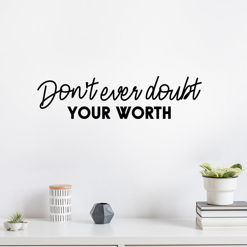 Vinyl Wall Art Decal - Don't Ever Doubt Your Worth - 6.5" x 25" - Modern Motivational Optimism Self Esteem Quote Sticker For Home Bedroom Living Room Work Office Decor 3