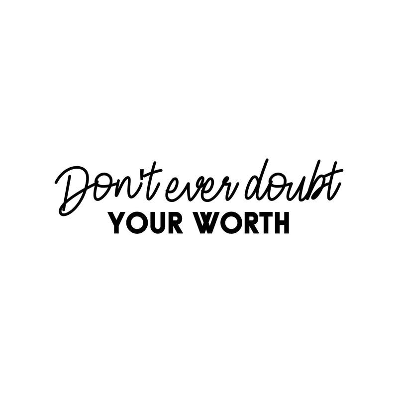 Vinyl Wall Art Decal - Don't Ever Doubt Your Worth - 6.5" x 25" - Modern Motivational Optimism Self Esteem Quote Sticker For Home Bedroom Living Room Work Office Decor 1