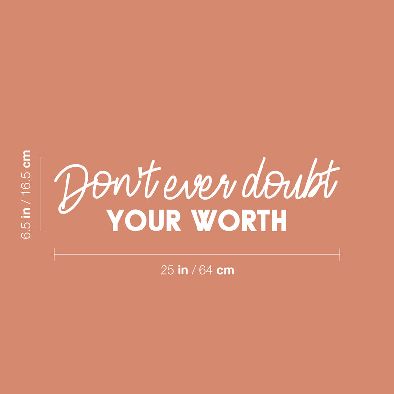 Vinyl Wall Art Decal - Don't Ever Doubt Your Worth - 6.5" x 25" - Modern Motivational Optimism Self Esteem Quote Sticker For Home Bedroom Living Room Work Office Decor 4