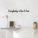 Vinyl Wall Art Decal - Everybody Is Free To Love - 4.5" x 30" - Trendy Lovely Inspiring Gender Equality Quote Sticker For Bedroom Closet Living Room Office Business Coffee Shop LGBT Pride Decor 2