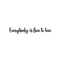 Vinyl Wall Art Decal - Everybody Is Free To Love - 4. Trendy Lovely Inspiring Gender Equality Quote Sticker For Bedroom Closet Living Room Office Business Coffee Shop LGBT Pride Decor 1