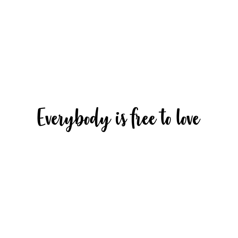 Vinyl Wall Art Decal - Everybody Is Free To Love - 4.5" x 30" - Trendy Lovely Inspiring Gender Equality Quote Sticker For Bedroom Closet Living Room Office Business Coffee Shop LGBT Pride Decor 1