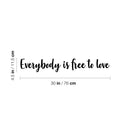 Vinyl Wall Art Decal - Everybody Is Free To Love - 4.5" x 30" - Trendy Lovely Inspiring Gender Equality Quote Sticker For Bedroom Closet Living Room Office Business Coffee Shop LGBT Pride Decor 4