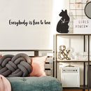 Vinyl Wall Art Decal - Everybody Is Free To Love - 4.5" x 30" - Trendy Lovely Inspiring Gender Equality Quote Sticker For Bedroom Closet Living Room Office Business Coffee Shop LGBT Pride Decor 3