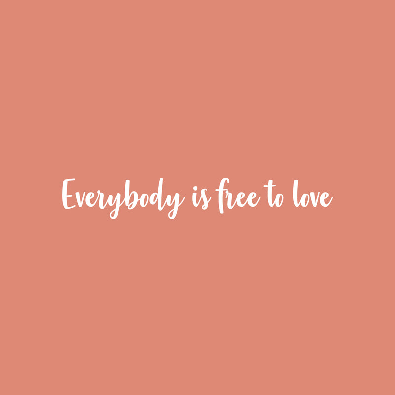 Vinyl Wall Art Decal - Everybody Is Free To Love - 4.5" x 30" - Trendy Lovely Inspiring Gender Equality Quote Sticker For Bedroom Closet Living Room Office Business Coffee Shop LGBT Pride Decor 1