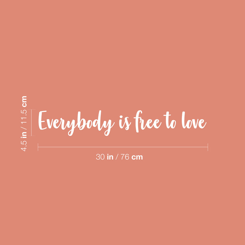Vinyl Wall Art Decal - Everybody Is Free To Love - 4.5" x 30" - Trendy Lovely Inspiring Gender Equality Quote Sticker For Bedroom Closet Living Room Office Business Coffee Shop LGBT Pride Decor 4