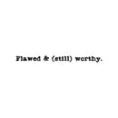 Vinyl Wall Art Decal - Flawed & (Still) Worthy. - 2" x 30" - Modern Inspirational Optimism Self Love Quote Sticker For Home Office Bedroom Closet Living Room Decor 1