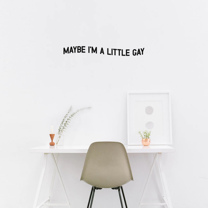 Vinyl Wall Art Decal - Maybe I'm A Little Gay - 4" x 30" - Trendy Cute Inspiring Funny Lovely LGBT Quote Sticker For Home Bedroom Closet Living Room Office Business Coffee Shop Fun Pride Decor 2
