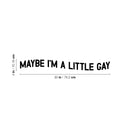 Vinyl Wall Art Decal - Maybe I'm A Little Gay - Trendy Cute Inspiring Funny Lovely LGBT Quote Sticker For Home Bedroom Closet Living Room Office Business Coffee Shop Fun Pride Decor 4
