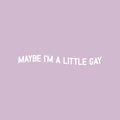 Vinyl Wall Art Decal - Maybe I'm A Little Gay - 4" x 30" - Trendy Cute Inspiring Funny Lovely LGBT Quote Sticker For Home Bedroom Closet Living Room Office Business Coffee Shop Fun Pride Decor 1