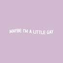 Vinyl Wall Art Decal - Maybe I'm A Little Gay - 4" x 30" - Trendy Cute Inspiring Funny Lovely LGBT Quote Sticker For Home Bedroom Closet Living Room Office Business Coffee Shop Fun Pride Decor 1