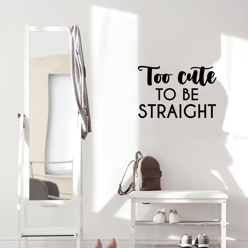 Vinyl Wall Art Decal - Too Cute To Be Straight - 16. Trendy Cute Inspiring Funny Lovely LGBT Quote Sticker For Home Bedroom Closet Living Room Office Business Coffee Shop Fun Pride Decor 3